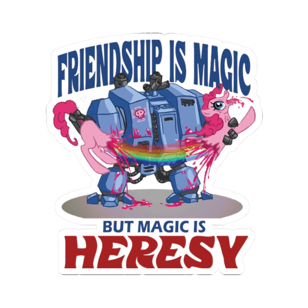 Friendship Is Magic but Magic Is Heresy Kiss‑Cut Sticker – Warhammer 40k