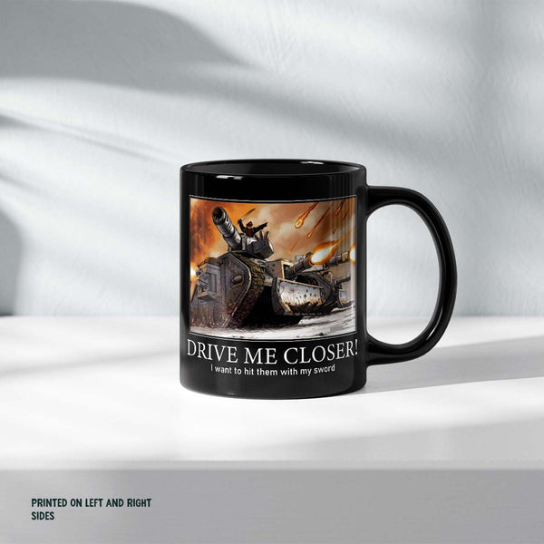Drive Me Closer – Commissar Mug – Warhammer 40k Meme Cup