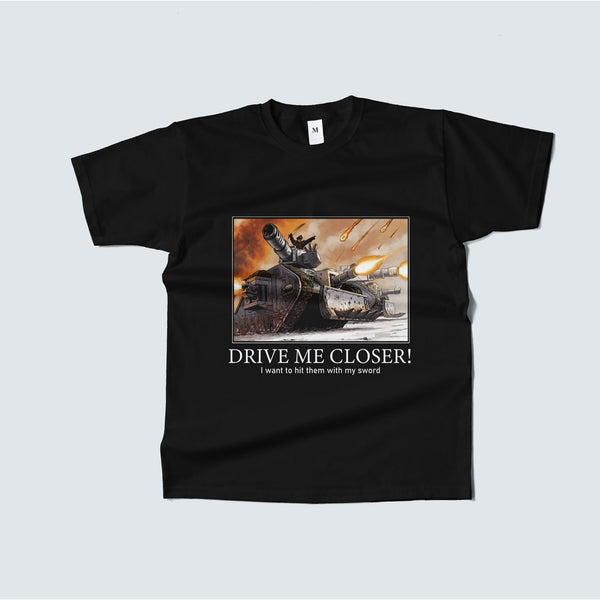 Drive Me Closer – Commissar Meme Warhammer 40k Tank T-Shirt